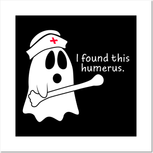 I Found This Humerus Ghost Nurse Posters and Art